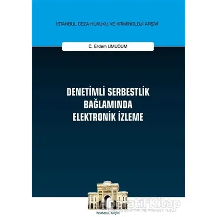 Denetimli Serbestlik Bağlamında Elektronik İzleme - C. Erdem Umudum - On İki Levha Yayınları