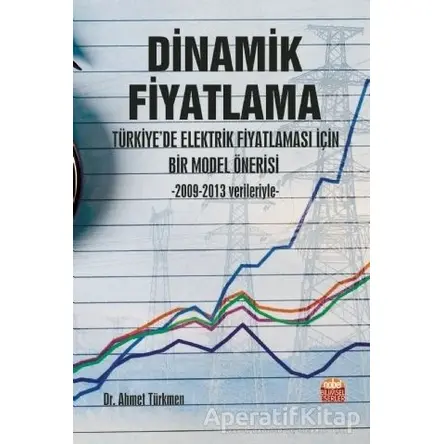 Dinamik Fiyatlama - Türkiye’de Elektrik Fiyatlaması İçin Bir Model Önerisi