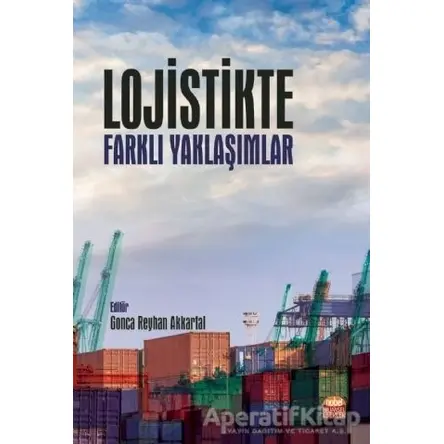 Lojistikte Farklı Yaklaşımlar - Gonca Reyhan Akkartal - Nobel Bilimsel Eserler