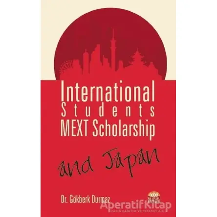 International Students, MEXT Scholarship, and Japan - Gökberk Durmaz - Nobel Bilimsel Eserler