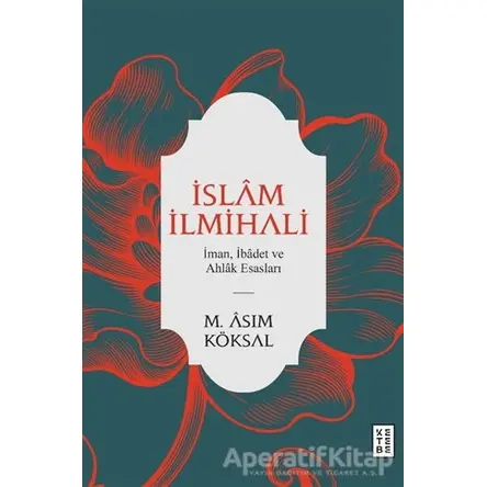 İslam İlmihali - M. Asım Köksal - Ketebe Yayınları