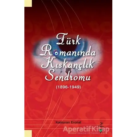 Türk Romanında Kıskançlık Sendromu (1896-1949) - Kamuran Eronat - Grafiker Yayınları