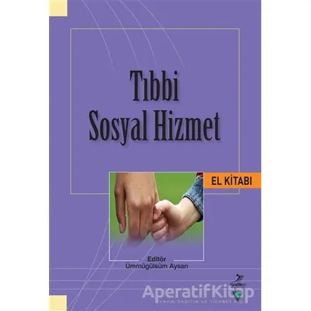 Tıbbi Sosyal Hizmet El Kitabı - Ömer Miraç Yaman - Grafiker Yayınları