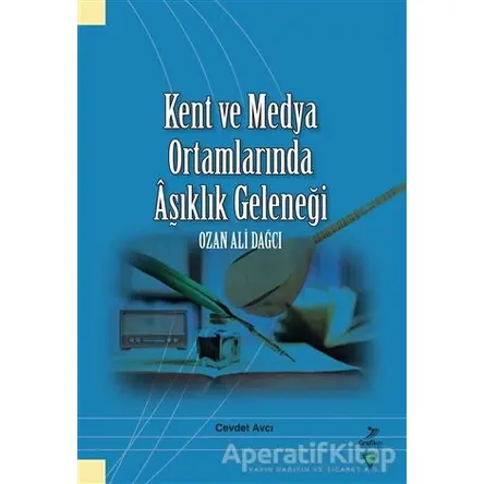 Kent ve Medya Ortamlarında Aşıklık Geleneği - Cevdet Avcı - Grafiker Yayınları
