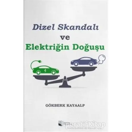 Dizel Skandalı ve Elektriğin Doğuşu - Gökberk Kayaalp - Karina Yayınevi