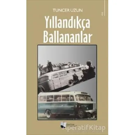 Yıllandıkça Ballananlar - Tuncer Uzun - Karina Yayınevi
