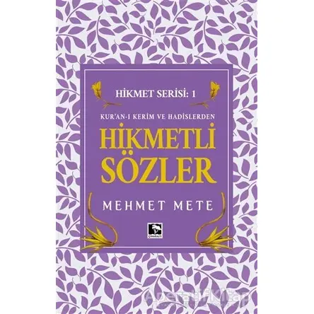Kuraan-ı Kerim ve Hadislerden Hikmetleri Sözler - Hikmet Serisi 1