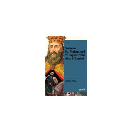 Şarlman, Hz. Muhammed ve Kapitalizmin Arap Kökenleri - Gene W. Heck - Albaraka Yayınları