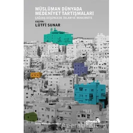 Müslüman Dünyada Medeniyet Tartışmaları - Lütfi Sunar - Albaraka Yayınları