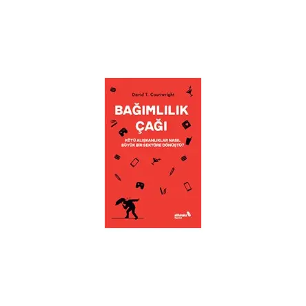 Bağımlılık Çağı – Kötü Alışkanlıklar Nasıl Büyük Bir Sektöre Dönüştü?