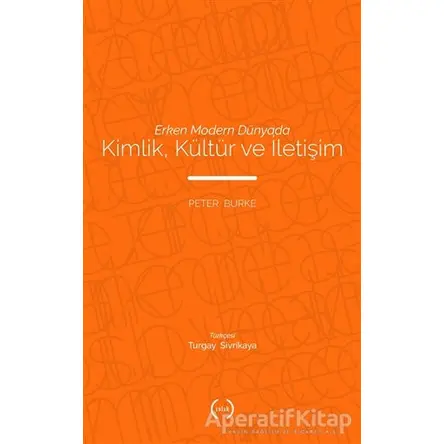 Erken Modern Dünyada Kimlik, Kültür ve İletişim - Peter Burke - Islık Yayınları