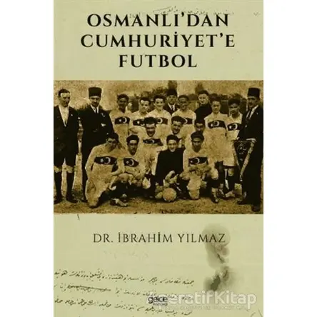 Osmanlı’dan Cumhuriyet’e Futbol - İbrahim Yılmaz - Gece Kitaplığı