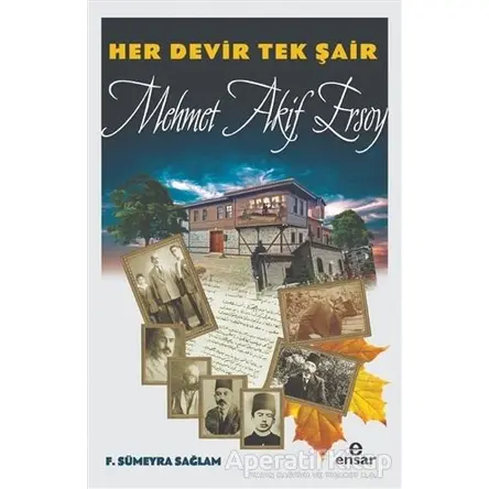 Her Devir Tek Şair Mehmet Akif Ersoy - F. Sümeyra Sağlam - Ensar Neşriyat