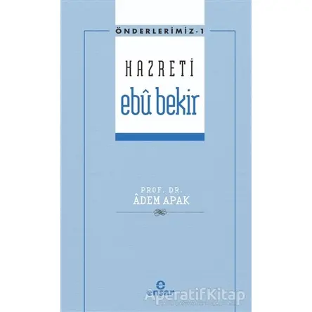 Hazreti Ebu Bekir - Adem Apak - Ensar Neşriyat