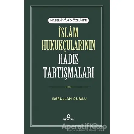 İslam Hukukçularının Hadis Tartışmaları - Emrullah Dumlu - Ensar Neşriyat