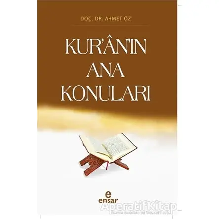 Kur’an’ın Ana Konuları - Ahmet Öz - Ensar Neşriyat