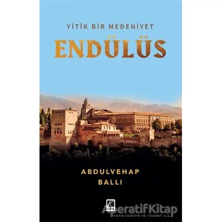 Yitik Bir Medeniyet Endülüs - Abdulvehap Ballı - Çıra Yayınları
