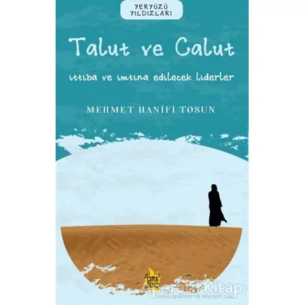 Ben Talut ve Calut – İttiba ve İmtina Edilecek Liderler - Mehmet Hanifi Tosun - Çıra Yayınları