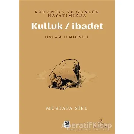 Kur’an’da ve Günlük Hayatımızda Kulluk / İbadet - Musatafa Siel - Çıra Yayınları
