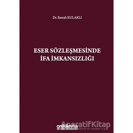Eser Sözleşmesinde İfa İmkansızlığı - Emrah Kulaklı - On İki Levha Yayınları