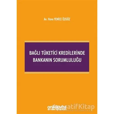 Bağlı Tüketici Kredilerinde Bankanın Sorumluluğu - Hava Yenice Özgöz - On İki Levha Yayınları