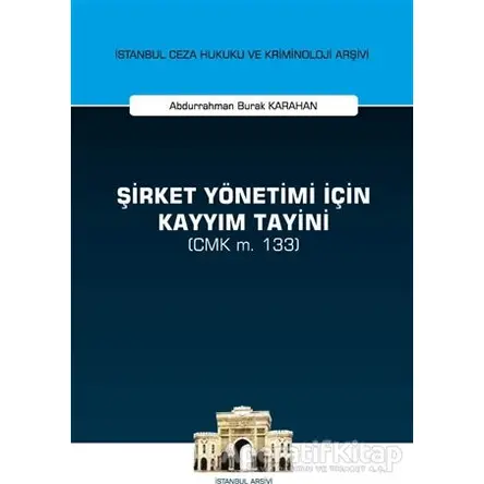 Şirket Yönetimi İçin Kayyım Tayini (CMK m. 133) - Abdurrahman Burak Karahan - On İki Levha Yayınları