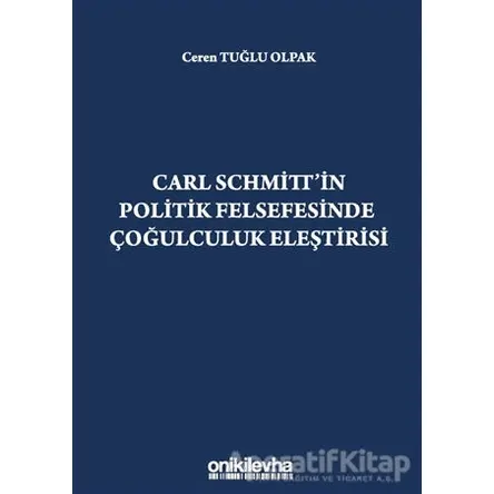 Carl Schmittin Politik Felsefesinde Çoğulculuk Eleştirisi