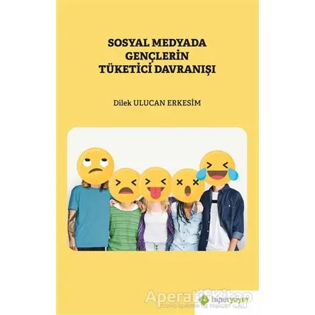 Sosyal Medyada Gençlerin Tüketici Davranışı - Dilek Ulucan Erkesim - Hiperlink Yayınları