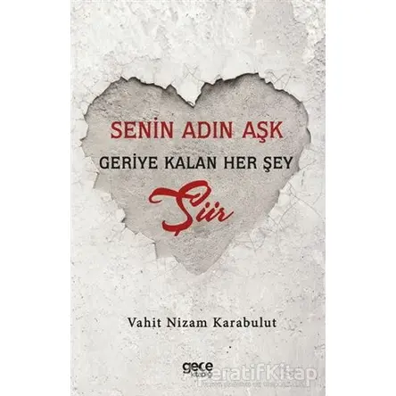 Senin Adın Aşk - Geriye Kalan Her Şey Şiir - Vahit Nizam Karabulut - Gece Kitaplığı