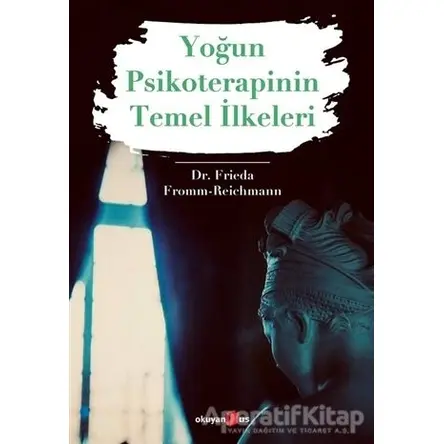 Yoğun Psikoterapinin Temel İlkeleri - Frieda Fromm-Reichmann - Okuyan Us Yayınları