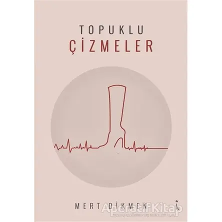 Topuklu Çizmeler - Mert Dikmen - İkinci Adam Yayınları