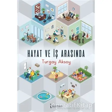 Hayat ve İş Arasında - Turgay Aksoy - İkinci Adam Yayınları