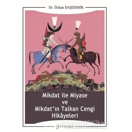 Mikdat ile Miyase ve Mikdatın Talkan Cengi Hikayeleri - Özkan Daşdemir - Fenomen Yayıncılık