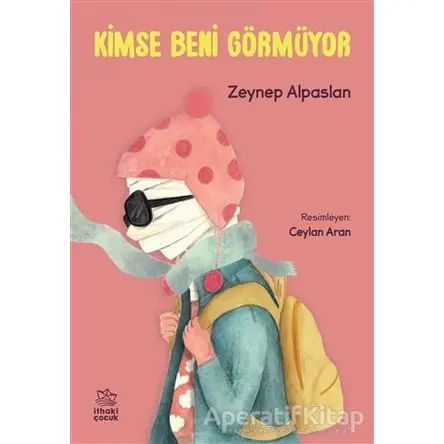 Kimse Beni Görmüyor - Zeynep Alpaslan - İthaki Çocuk Yayınları