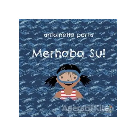 Merhaba Su! - Antoinette Portis - İthaki Çocuk Yayınları