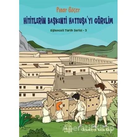 Hititlerin Başkenti Hattuşayı Görelim - Eğlenceli Tarih Serisi 3