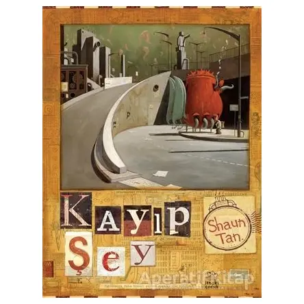 Kayıp Şey - Shaun Tan - İthaki Çocuk Yayınları