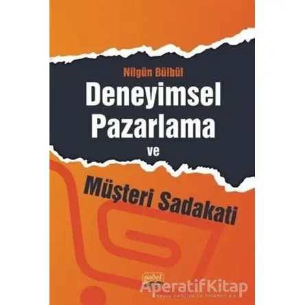 Deneyimsel Pazarlama ve Müşteri Sadakati - Nilgün Bülbül - Nobel Bilimsel Eserler