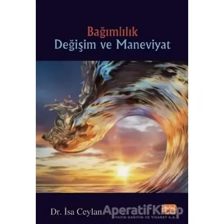 Bağımlılık Değişim ve Maneviyat - İsa Ceylan - Nobel Bilimsel Eserler