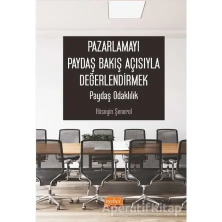 Pazarlamayı Paydaş Bakış Açısıyla Değerlendirmek - Hüseyin Şenerol - Nobel Bilimsel Eserler