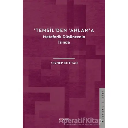 Temsilden Anlama - Metaforik Düşüncenin İzinde - Zeynep Kot Tan - Kopernik Kitap