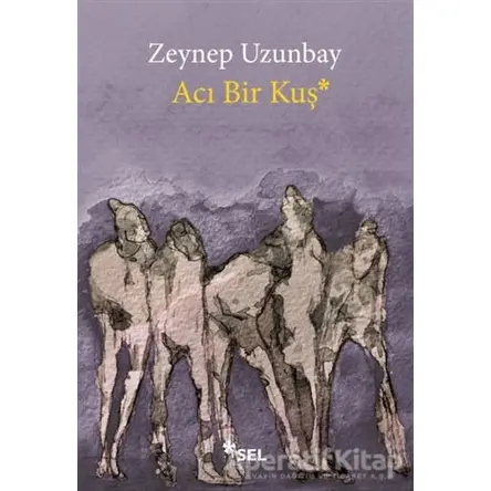Acı Bir Kuş - Zeynep Uzunbay - Sel Yayıncılık