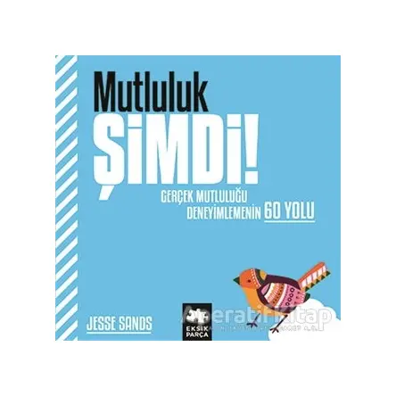 Mutluluk Şimdi! - Jesse Sands - Eksik Parça Yayınları