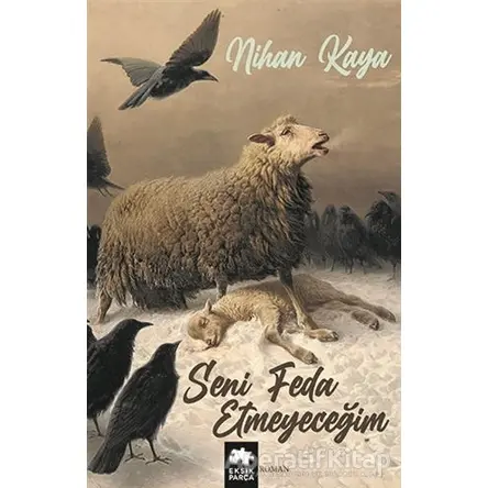 Seni Feda Etmeyeceğim - Nihan Kaya - Eksik Parça Yayınları