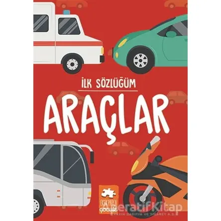 İlk Sözlüğüm - Araçlar - Kolektif - Eksik Parça Yayınları