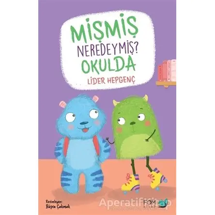 Mişmiş Neredeymiş? Okulda - Lider Hepgenç - FOM Kitap