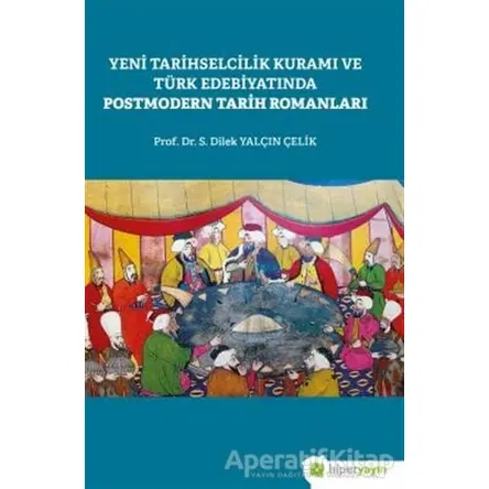 Yeni Tarihselcilik Kuramı ve Türk Edebiyatında Postmodern Tarih Romanları