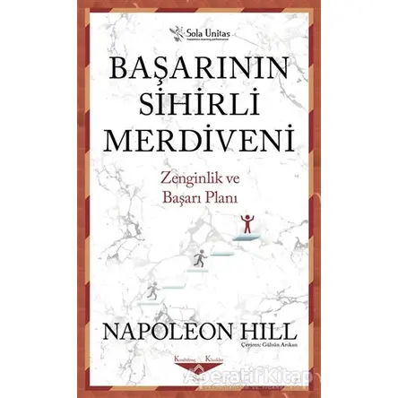 Başarının Sihirli Merdiveni - Kısaltılmış Klasikler Serisi - Napoleon Hill - Sola Unitas