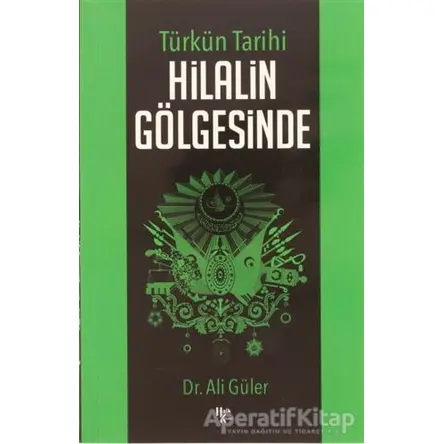 Türkün Tarihi Hilalin Gölgesinde - Ali Güler - Halk Kitabevi