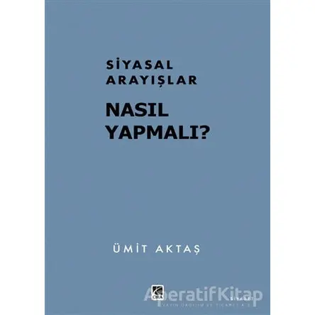 Siyasal Arayışlar Nasıl Yapmalı? - Ümit Aktaş - Çıra Yayınları
